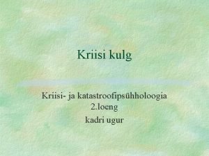 Kriisi kulg Kriisi ja katastroofipshholoogia 2 loeng kadri