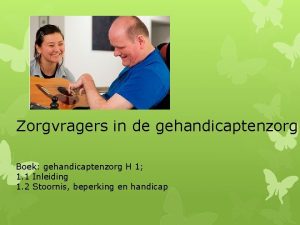 Zorgvragers in de gehandicaptenzorg Boek gehandicaptenzorg H 1