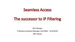 Seamless Access The successor to IP Filtering Rich