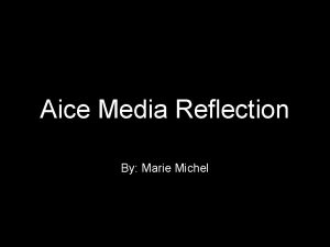 Aice Media Reflection By Marie Michel How does