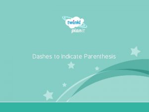 Dashes for parenthesis