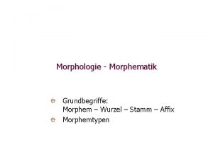 Morphologie Morphematik Grundbegriffe Morphem Wurzel Stamm Affix Morphemtypen