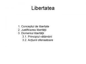 Libertatea 1 Conceptul de libertate 2 Justificarea libertii