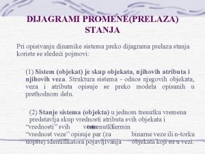 DIJAGRAMI PROMENEPRELAZA STANJA Pri opisivanju dinamike sistema preko