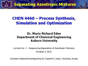 Separating Azeotropic Mixtures CHEN 4460 Process Synthesis Simulation