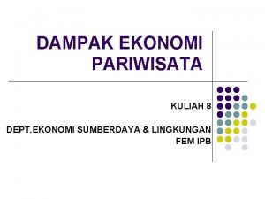 DAMPAK EKONOMI PARIWISATA KULIAH 8 DEPT EKONOMI SUMBERDAYA