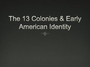The 13 Colonies Early American Identity Review Reasons