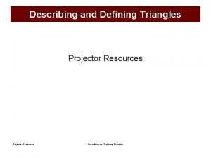 Describing and Defining Triangles Projector Resources Describing and