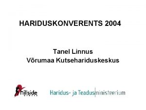 HARIDUSKONVERENTS 2004 Tanel Linnus Vrumaa Kutsehariduskeskus Meie missioon