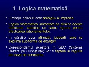 1 Logica matematic Limbajul obisnuit este ambiguu si