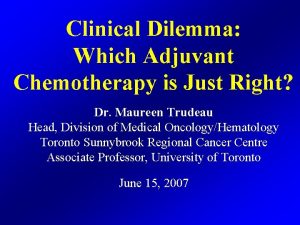 Clinical Dilemma Which Adjuvant Chemotherapy is Just Right