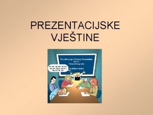 PREZENTACIJSKE VJETINE PREZENTACIJSKE VJETINE mogue je nauiti i