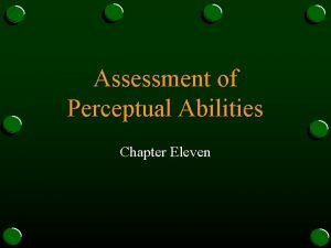 Assessment of Perceptual Abilities Chapter Eleven CHAPTER OBJECTIVES