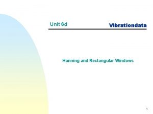 Unit 6 d Vibrationdata Hanning and Rectangular Windows