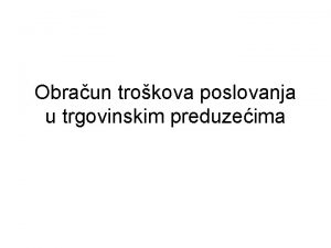 Obraun trokova poslovanja u trgovinskim preduzeima Trokovi poslovanja