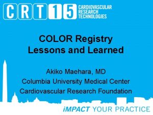 COLOR Registry Lessons and Learned Akiko Maehara MD