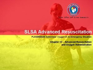 SLSA Advanced Resuscitation PUAEME 003 B Administer Oxygen
