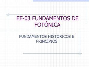 EE03 FUNDAMENTOS DE FOTNICA FUNDAMENTOS HISTRICOS E PRINCPIOS