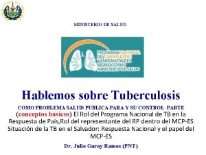 MINISTERIO DE SALUD Hablemos sobre Tuberculosis COMO PROBLEMA