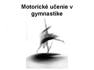 Motorick uenie v gymnastike Priebeh motorickho uenia Je