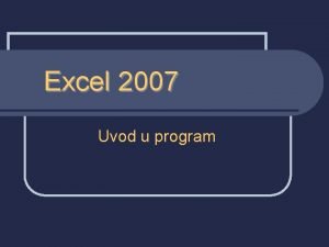 Excel 2007 Uvod u program Microsoft Excel n Excel 2007 Uvod u program Microsoft Excel n