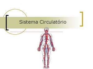Sistema Circulatrio Sistema Circulatrio Sangue n n n