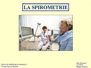 LA SPIROMETRIE Service de rhabilitation respiratoire CH des