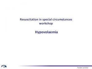 Resuscitation in special circumstances workshop Hypovolaemia Version Jun