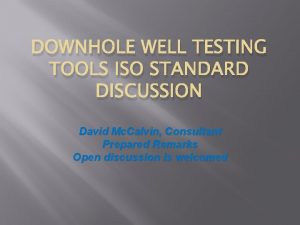 DOWNHOLE WELL TESTING TOOLS ISO STANDARD DISCUSSION David