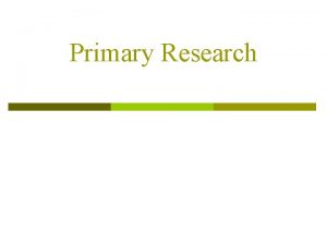 What is the purpose of primary research