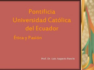 Pontificia Universidad Catlica del Ecuador tica y Pasin