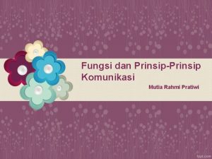 Fungsi dan PrinsipPrinsip Komunikasi Mutia Rahmi Pratiwi Fungsi