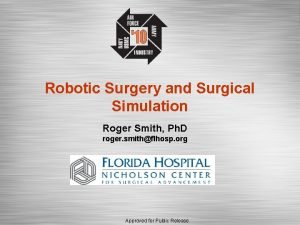 Robotic Surgery and Surgical Simulation Roger Smith Ph