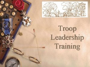Troop Leadership Training Training boy leaders to run