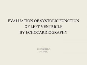 EVALUATION OF SYSTOLIC FUNCTION OF LEFT VENTRICLE BY