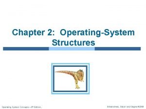 Chapter 2 OperatingSystem Structures Operating System Concepts 8