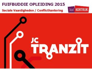 FUIFBUDDIE OPLEIDING 2015 Sociale Vaardigheden Conflicthantering Communicatie basisprincipe