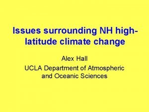 Issues surrounding NH highlatitude climate change Alex Hall