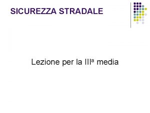 SICUREZZA STRADALE Lezione per la IIIa media INDICE