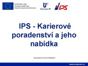 IPS Karierov poradenstv a jeho nabdka Vypracovala Ivana