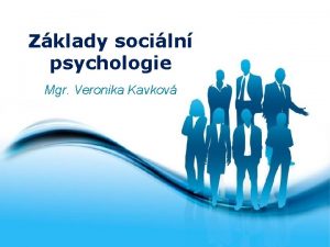 Zklady sociln psychologie Mgr Veronika Kavkov Free Powerpoint