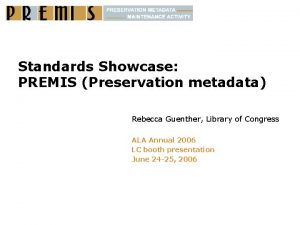 Standards Showcase PREMIS Preservation metadata Rebecca Guenther Library