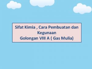 Sifat Kimia Cara Pembuatan dan Kegunaan Golongan VIII