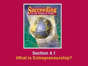 What is Entrepreneurship 4 1 SECTION OPENER CLOSER