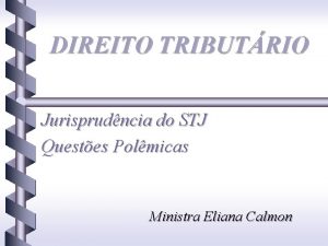 DIREITO TRIBUTRIO Jurisprudncia do STJ Questes Polmicas Ministra