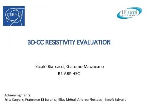 3 DCC RESISTIVITY EVALUATION Nicol Biancacci Giacomo Mazzacano