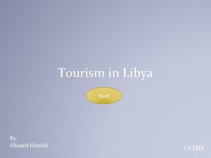 Tourism in Libya Start By Ahmed Hanish CS