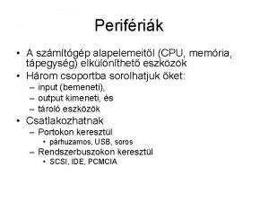 Perifrik A szmtgp alapelemeitl CPU memria tpegysg elklnthet