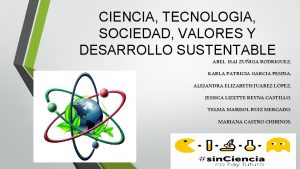 CIENCIA TECNOLOGIA SOCIEDAD VALORES Y DESARROLLO SUSTENTABLE ABEL