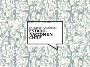 LA CONFORMACIN DEL ESTADONACIN EN CHILE ORGANIZACIN DE